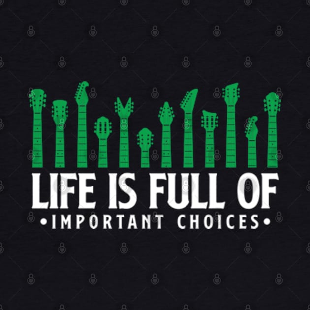 Life is full of important choices guitar gift by Teeflex